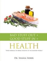 Bad Stuff Out + Good Stuff in = Health