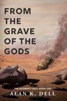 From the Grave of the Gods: The Augment Saga Book One