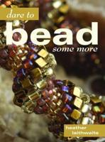 Dare to Bead Some More