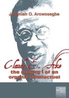 Claude E. Ake: The making of an organic intellectual