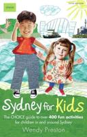Sydney for Kids: The CHOICE Guide to over 400 fun activities in & around Sydney