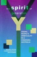 The spirit of Generation Y : young people&#39;s spirituality in a changing Australia
