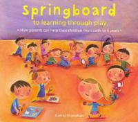 Springboard to Learning Through Play 0-6 Years