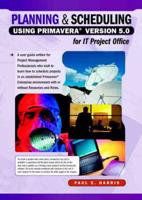 Planning and Scheduling Using Primavera Version 5.0 for IT Project Office