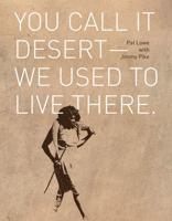 You Call It Desert—We Used to Live There