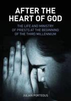 After the Heart of God: The Life and Ministry of Priests at the Beginning of the Third Millenium