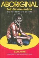 Aboriginal Self-Determination: The Whiteman's Dream