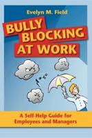 Bully Blocking at Work: A Self-Help Guide for Employees and Managers