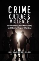 Crime, Culture & Violence: Understanding How Masculinity and Identity Shapes Offending