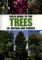 Field Guide to the Trees of Britain and Europe