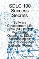 Sdlc 100 Success Secrets - Software Development Life Cycle (Sdlc) 100 Most