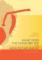 What Does the Honeybee See? And How Do We Know?