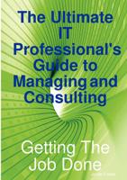 Ultimate It Professional's Guide to Managing and Consulting - Getting the J
