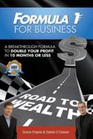 Formula 1 for Business: A Breakthrough Formula To Double Your Profit In 10 Months or Less