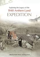 Exploring the Legacy of the 1948 Arnhem Land Expedition