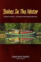 Babes in the Water: Barging in Europe - The Perfect Baby Boomer Adventure