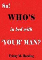 So! Who's in Bed With 'Your' Man?