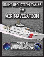 Sight Reduction Tables for Air Navigation Volume 3