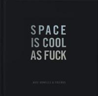 Space Is Cool as Fuck