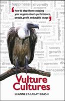 Vulture Cultures: How to Stop Them Ravaging Your Organisation's Performance, People, Profit and Public Image