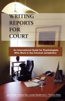 Writing Reports for Court: ﻿An International Guide for Psychologists Who Work in the Criminal Jurisdiction
