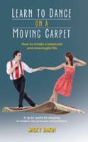 Learn to Dance on a Moving Carpet: How to create a balanced and meaningful life
