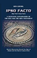 Ipso Facto: A Scientific Exploration of the Old and the New Testament