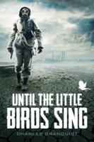 Until the Little Birds Sing
