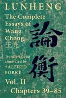 Lunheng 論衡 The Complete Essays of Wang Chong 王充, Vol. II, Chapters 39-85