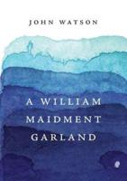 A William Maidment Garland: Collected Works Volume 6