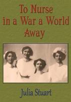 To Nurse in a War a World Away