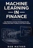 Machine Learning in Finance: Use Machine Learning Techniques for Day Trading and Value Trading in the Stock Market