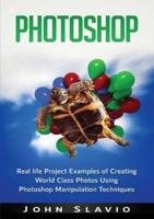 Photoshop: Real life Project Examples of Creating World Class Photos Using Photoshop Manipulation Techniques
