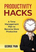 Productivity Hacks: A Time Management Plan to become more Productive