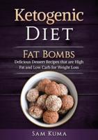 Ketogenic Diet: Fat Bombs: Delicious Dessert Recipes that are High Fat and Low Carb for Weight Loss