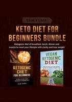 Keto Diet for Beginners Bundle: Ketogenic diet of breakfast, lunch, dinner and snacks to reset your lifestyle with clarity and lose weight