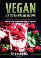 Vegan: Ice Cream Vegan Recipes: A Delicious Escape for Beginner Raw Vegans and Vegetarians