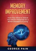 Memory Improvement: Train Your Mind to Unlock Your Brain's Potential for a Better Standard of Living