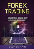 Forex Trading: A Beginners' Guide to making money using Forex Trading Strategies