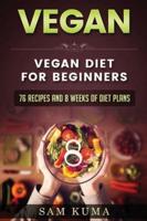 Vegan: Vegan diet for beginners: 76 Recipes and 8 Weeks of Diet Plans