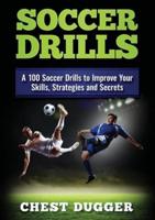 Soccer Drills: A 100 Soccer Drills to Improve Your Skills, Strategies and Secrets (Color Version)