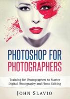 Photoshop for Photographers: Training for Photographers to Master Digital Photography and Photo Editing (Color Version)