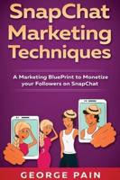 SnapChat Marketing Techniques: A Marketing BluePrint to Monetize your Followers on SnapChat