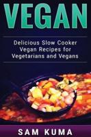 Vegan: Delicious Slow Cooker Vegan Recipes for Vegetarians and Raw Vegans