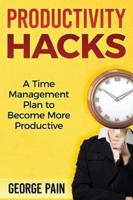 Productivity Hacks: A Time Management Plan to become more Productive