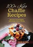 100+ Keto Chaffle Recipes: World Class Low Carb Ketogenic Diet Recipes to Start off Your Day