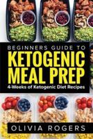 Ketogenic Meal Prep: Beginners Guide to Meal Prep 4-Weeks of Ketogenic Diet Recipes (28 Full Days of Keto Meals)