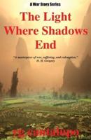 The Light Where Shadows End: A War Story Series