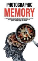 Photographic Memory: 10 Steps to remember Anything Superfast! Accelerated Learning for Unlimited Memory Efficiency. Create Habits to Help You Improve Your Memory, Focus and Clarity. Mind Hacking!