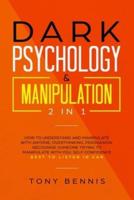 Dark Psychology & Manipulation 2 in 1: How to Understand and Manipulate with Anyone, Overthinking, Persuasion, Recognise Someone Trying to Manipulate with You, Self Confidence, Best to Listen in Car